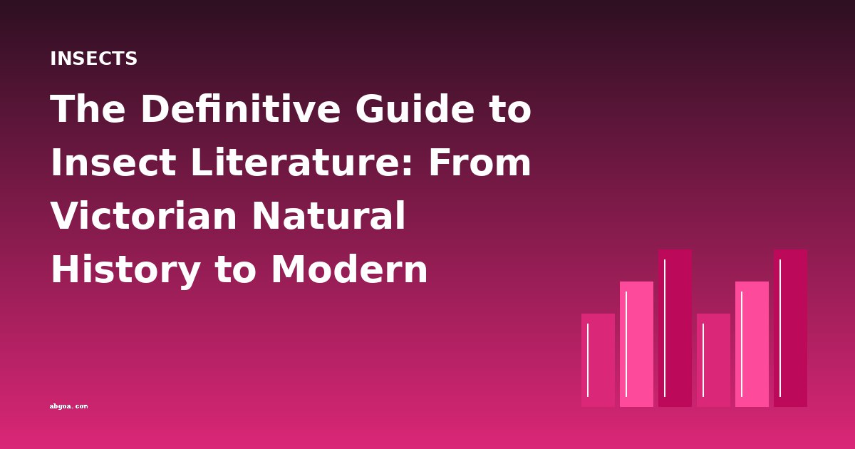 The Definitive Guide to Insect Literature: From Victorian Natural History to Modern Entomology