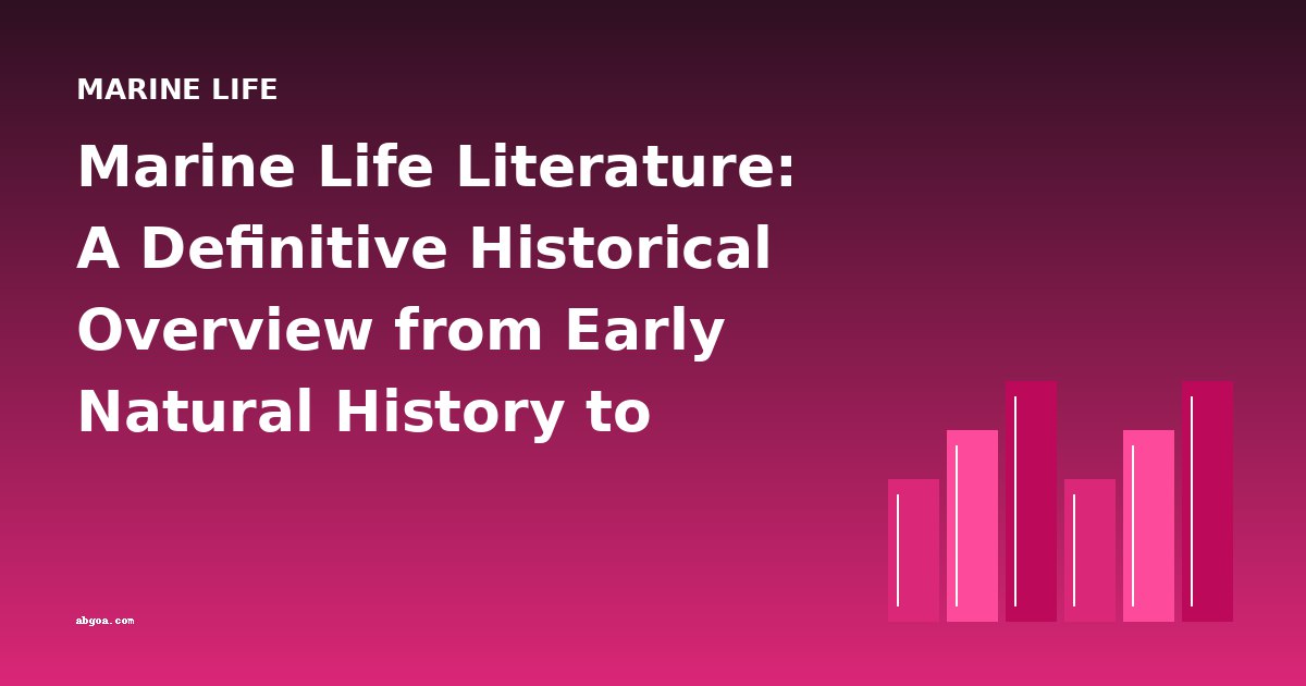 Marine Life Literature: A Definitive Historical Overview from Early Natural History to Modern Ecology