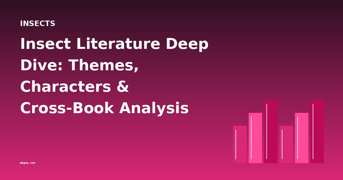 Insect Literature Deep Dive: Themes, Characters & Cross-Book Analysis