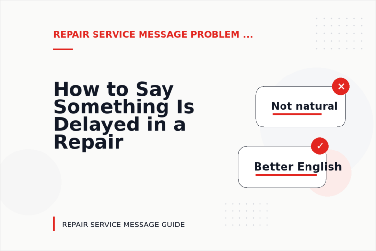 How to Say Something Is Delayed in a Repair Service Message